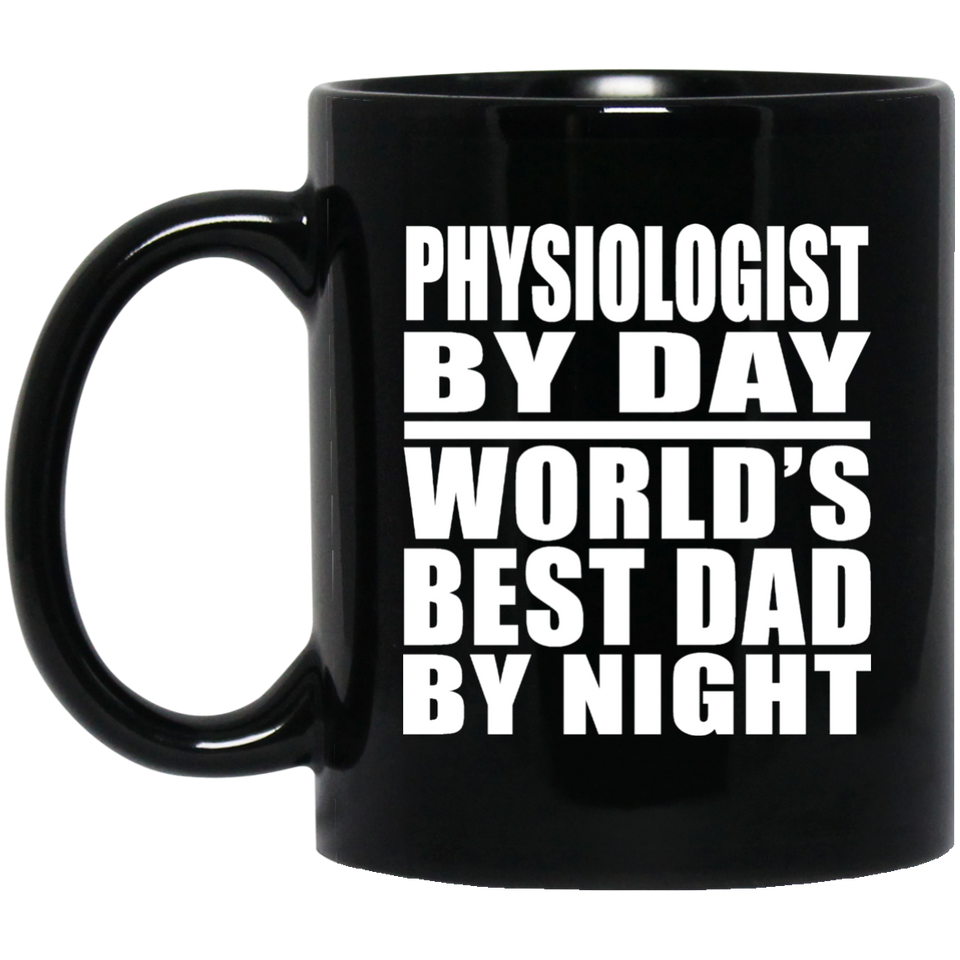 Physiologist By Day World's Best Dad By Night - 11 Oz Coffee Mug Black