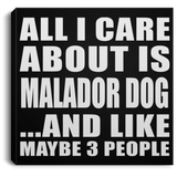 All I Care About Is Malador Dog - Canvas Square