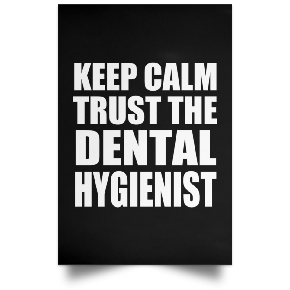 Keep Calm and Trust The Dental Hygienist - Poster Portrait