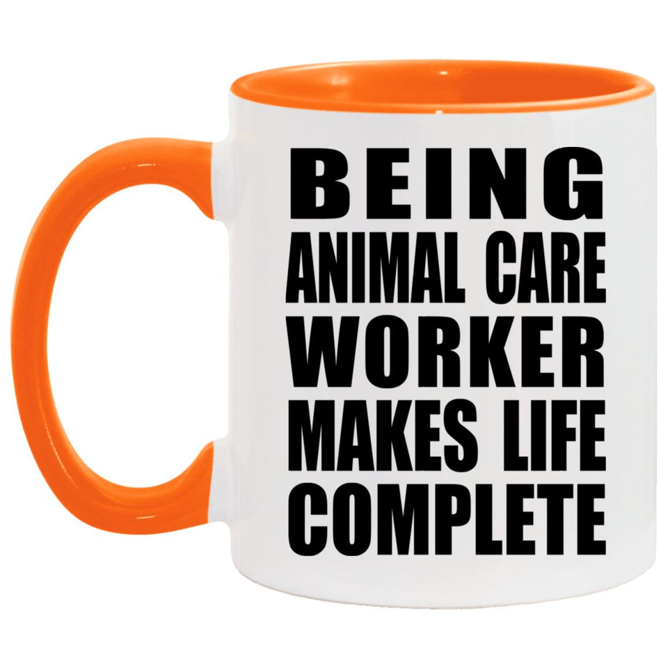 Being Animal Care Worker Makes Life Complete - 11oz Accent Mug Orange
