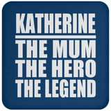 Katherine The Mum The Hero The Legend - Drink Coaster