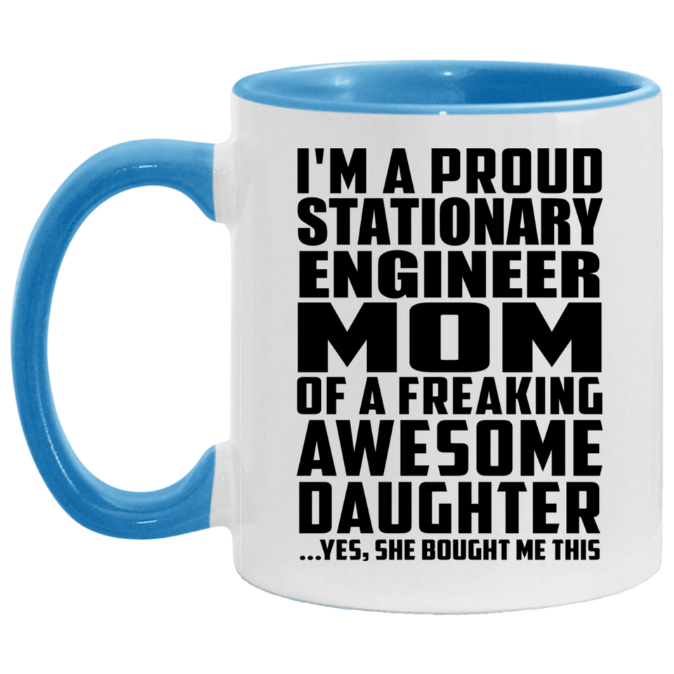 Proud Stationary Engineer Mom Of Awesome Daughter - 11oz Accent Mug Blue