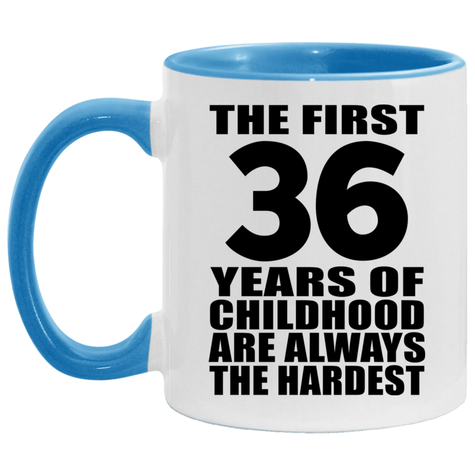 36th Birthday First 36 Years of Childhood Are The Hardest - 11oz Accent Mug Blue