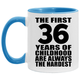 36th Birthday First 36 Years of Childhood Are The Hardest - 11oz Accent Mug Blue