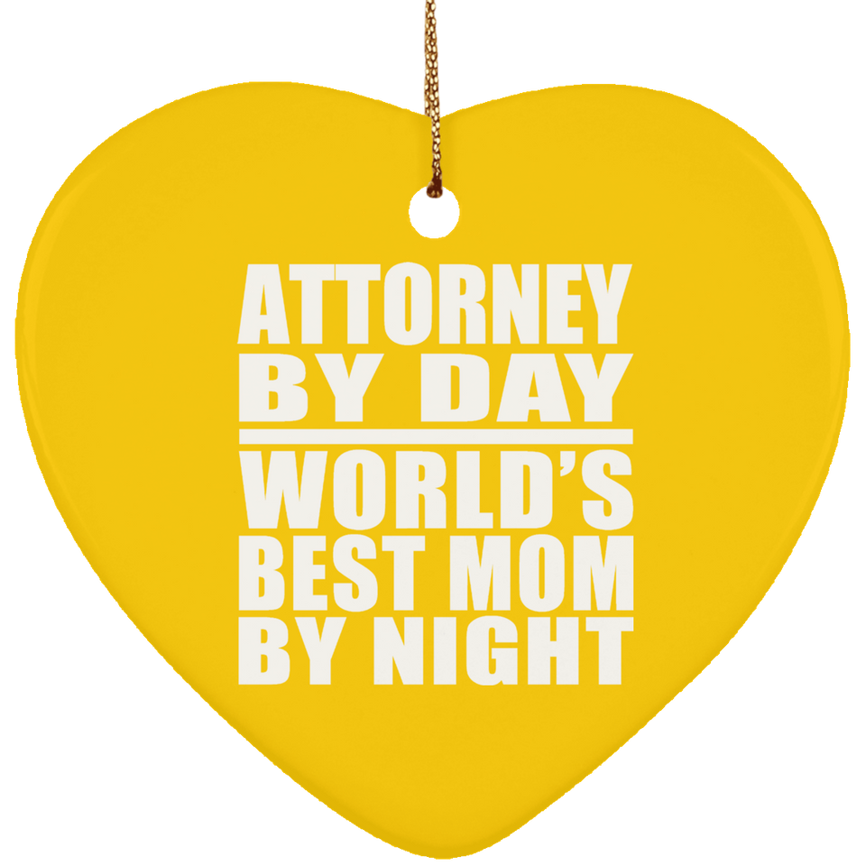 Attorney By Day World's Best Mom By Night - Heart Ornament