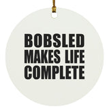 Bobsled Makes Life Complete - Circle Ornament