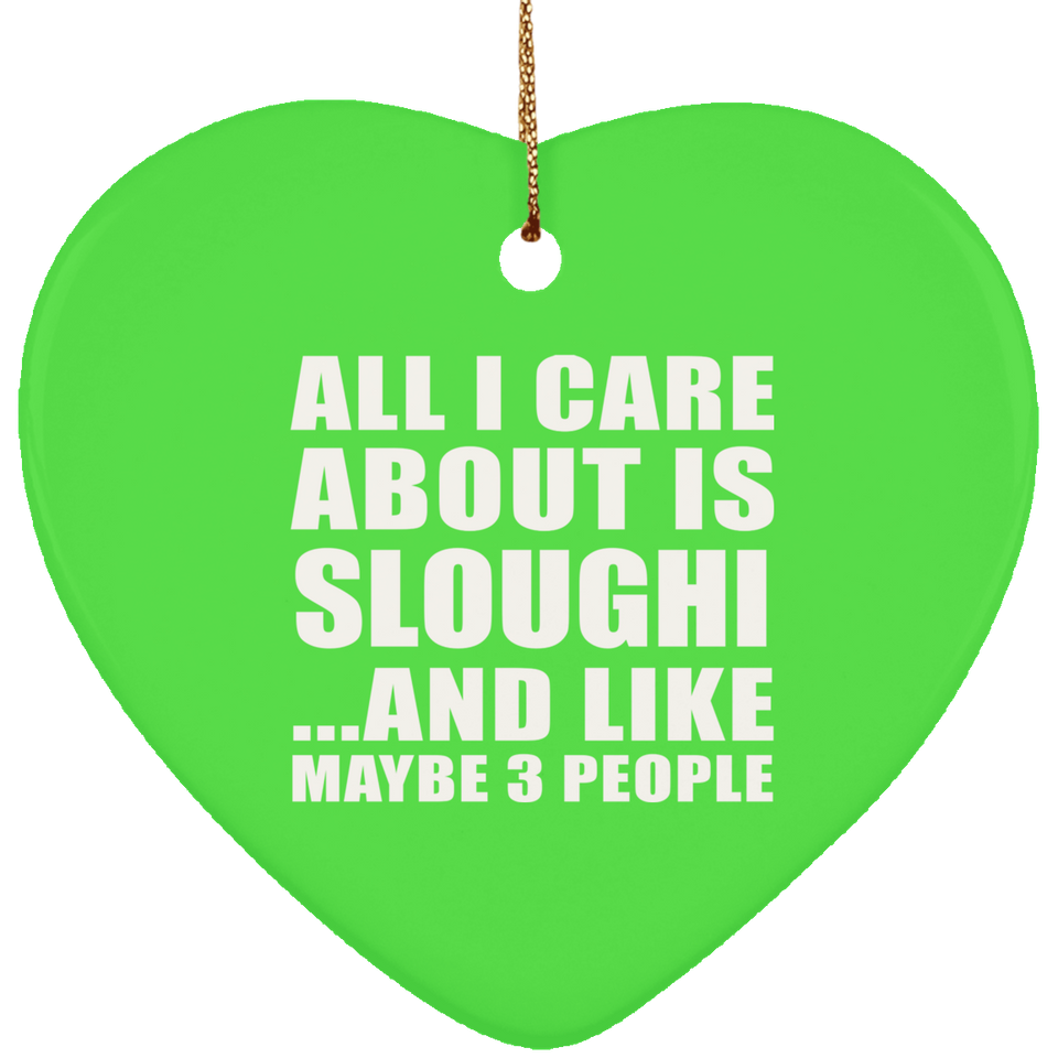 All I Care About Is Sloughi - Heart Ornament