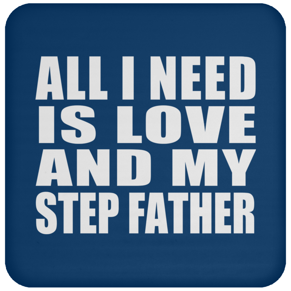 All I Need Is Love And My Step Father - Drink Coaster