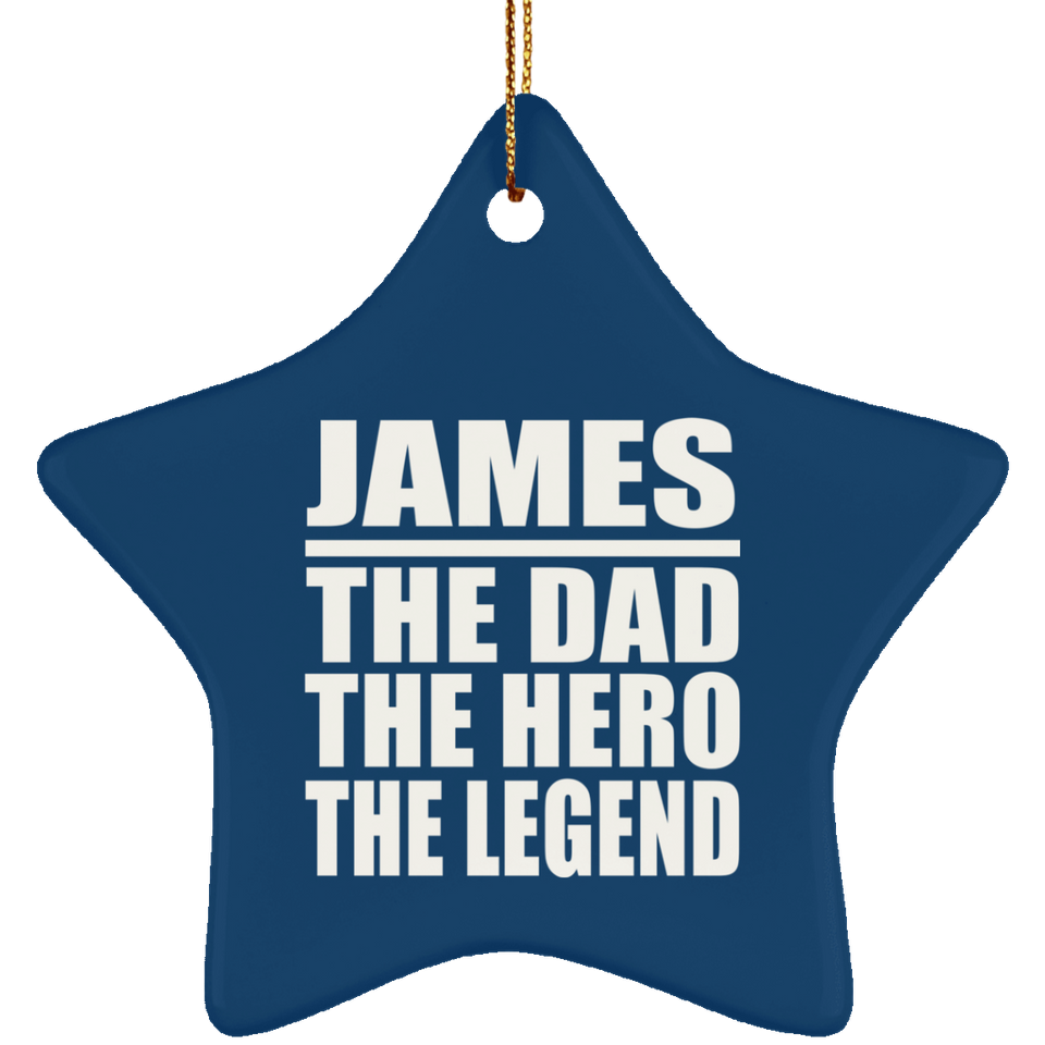 James The Dad The Hero The Legend - Star Ornament