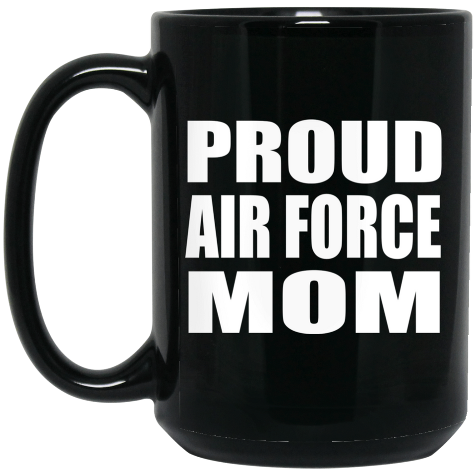 Proud Air Force Mom - 15oz Coffee Mug Black