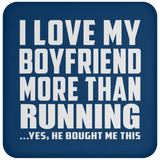 I Love My Boyfriend More Than Running - Drink Coaster