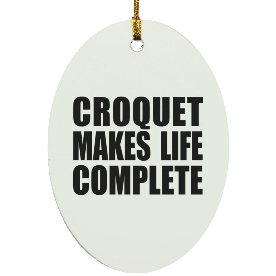Croquet Makes Life Complete - Oval Ornament