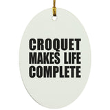 Croquet Makes Life Complete - Oval Ornament