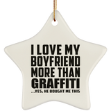 I Love My Boyfriend More Than Graffiti - Star Ornament