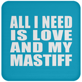 All I Need Is Love And My Mastiff - Drink Coaster