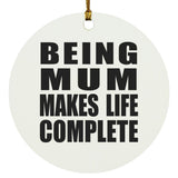Being Mum Makes Life Complete - Circle Ornament
