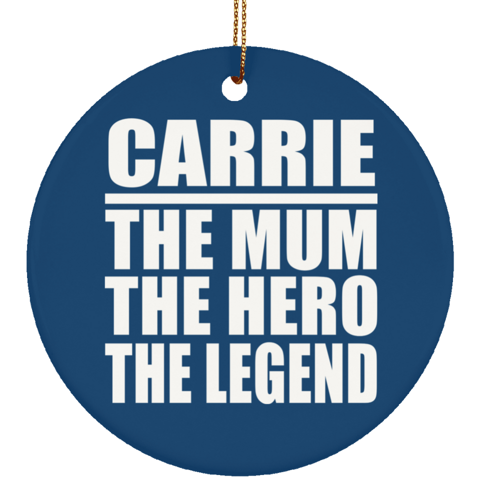 Carrie The Mum The Hero The Legend - Circle Ornament