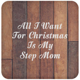 All I Want For Christmas Is My Step Mom - Drink Coaster E