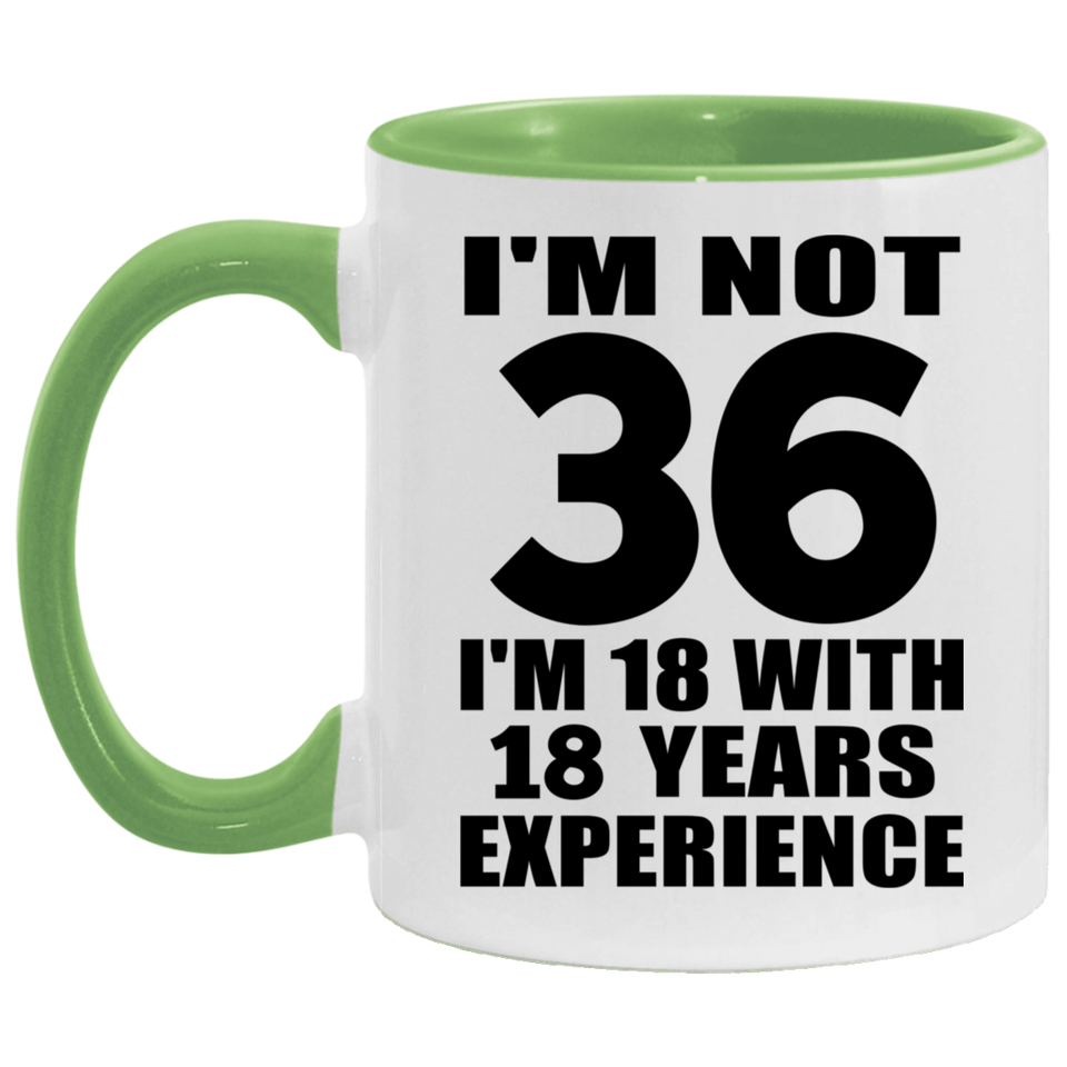 36th Birthday I'm Not 36 I'm 18 With 18 Years Experience - 11oz Accent Mug Green