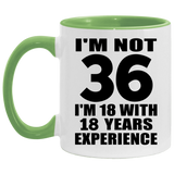 36th Birthday I'm Not 36 I'm 18 With 18 Years Experience - 11oz Accent Mug Green