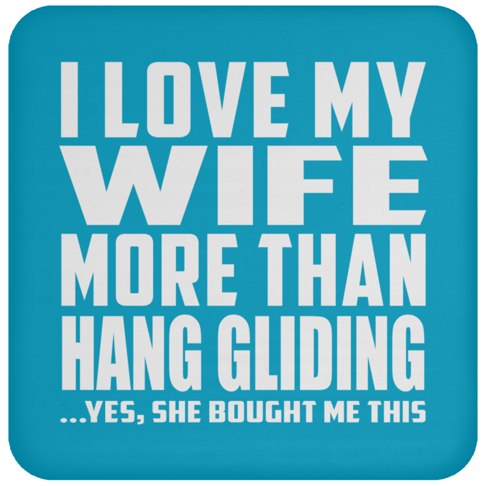 I Love My Wife More Than Hang Gliding - Drink Coaster