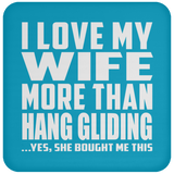 I Love My Wife More Than Hang Gliding - Drink Coaster