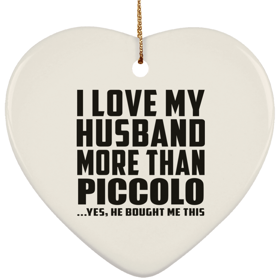 I Love My Husband More Than Piccolo - Heart Ornament