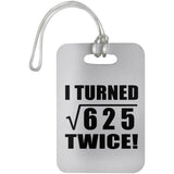 50th Birthday I Turned Square Root of 625 Twice - Luggage Bag Tag