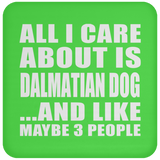 All I Care About Is Dalmatian Dog - Drink Coaster
