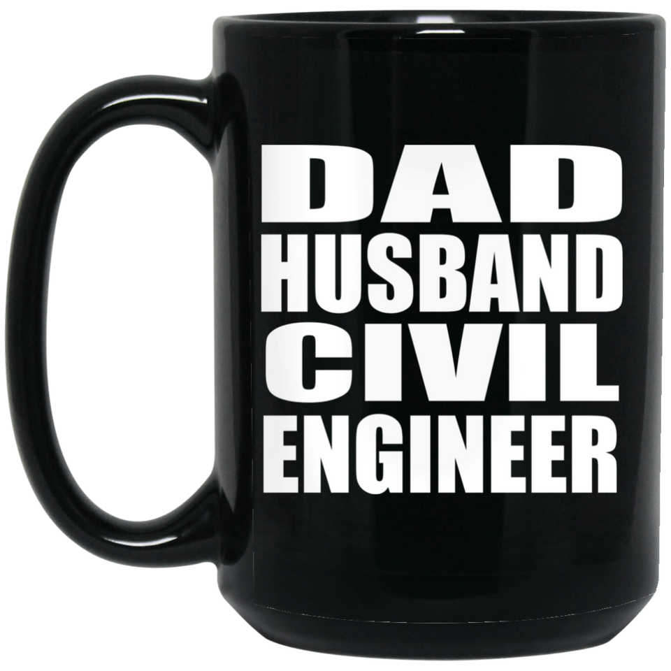 Dad Husband Civil Engineer - 15oz Coffee Mug Black