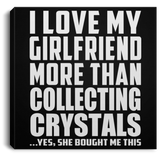 I Love My Girlfriend More Than Collecting Crystals - Canvas Square