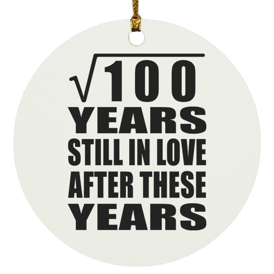 10th Anniversary Square Root of 100 Years Still In Love - Circle Ornament