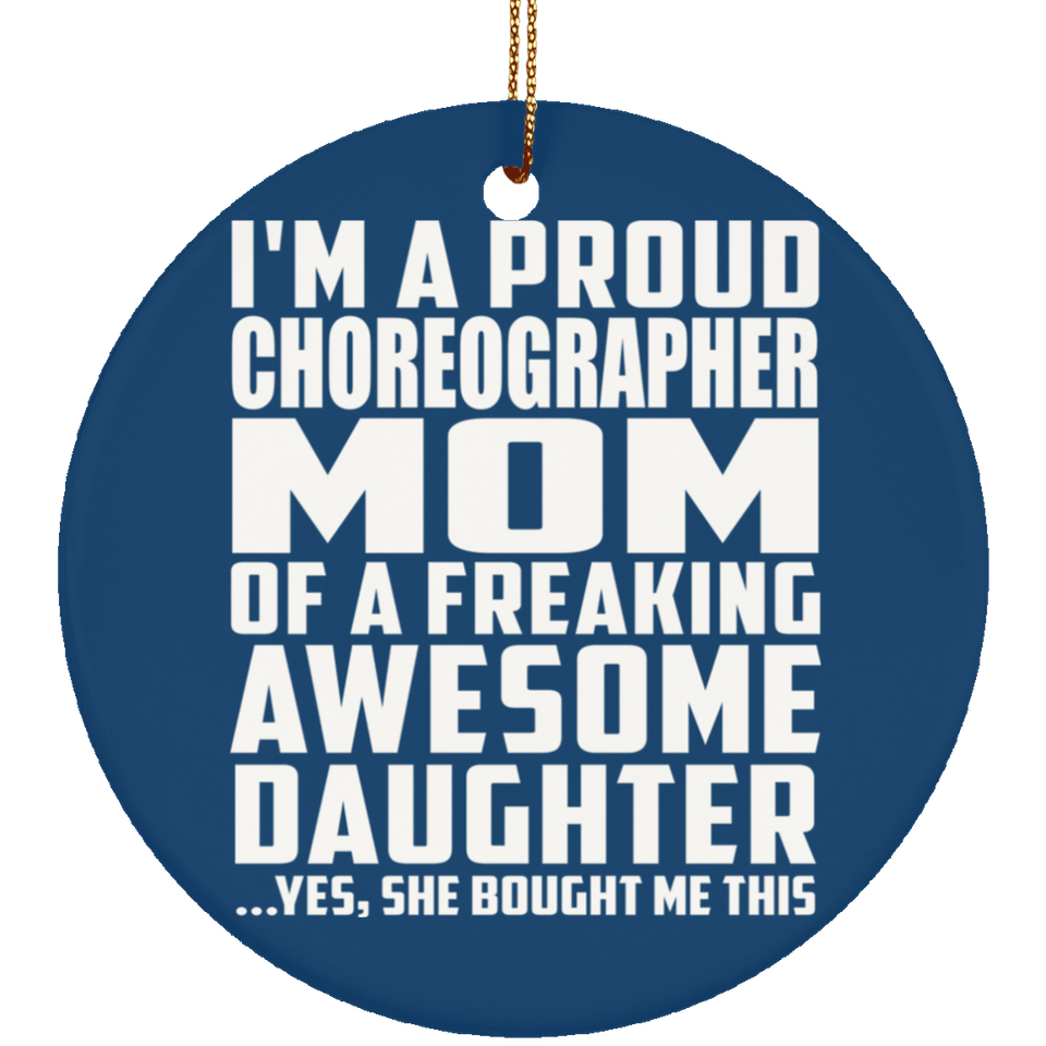Proud Choreographer Mom Of Awesome Daughter - Circle Ornament