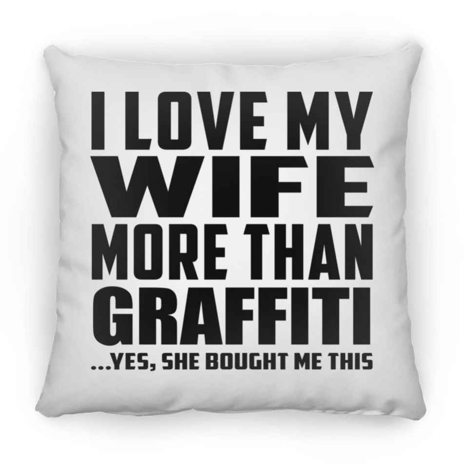 I Love My Wife More Than Graffiti - Throw Pillow