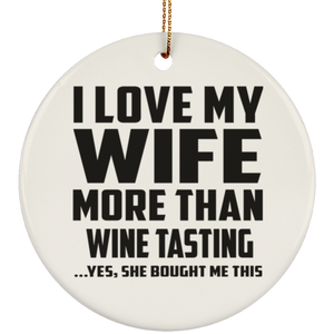 I Love My Wife More Than Wine Tasting - Circle Ornament