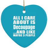 All I Care About Is Decoupage - Heart Ornament