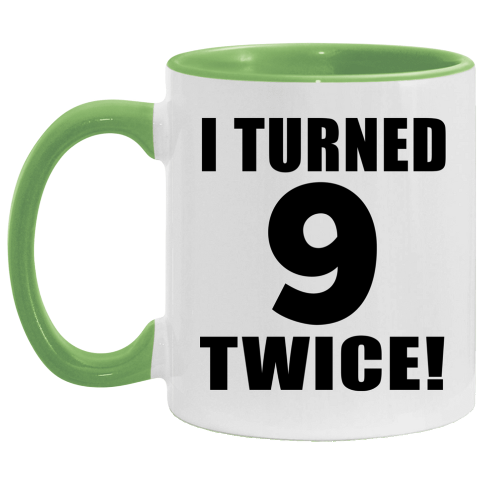 18th Birthday I Turned 9 Twice - 11oz Accent Mug Green