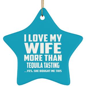 I Love My Wife More Than Tequila Tasting - Star Ornament