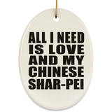 All I Need Is Love And My Chinese Shar-Pei - Oval Ornament