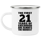 21st Birthday First 21 Years of Childhood Are The Hardest - 12oz Camping Mug