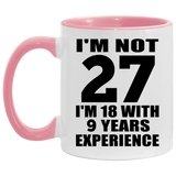 27th Birthday I'm Not 27 I'm 18 With 9 Years Experience - 11oz Accent Mug Pink