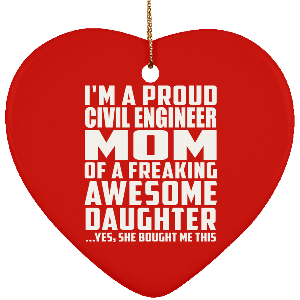 Proud Civil Engineer Mom Of Awesome Daughter - Heart Ornament