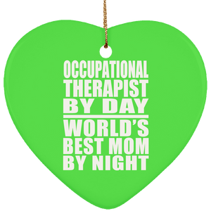 Occupational Therapist By Day World's Best Mom By Night - Heart Ornament