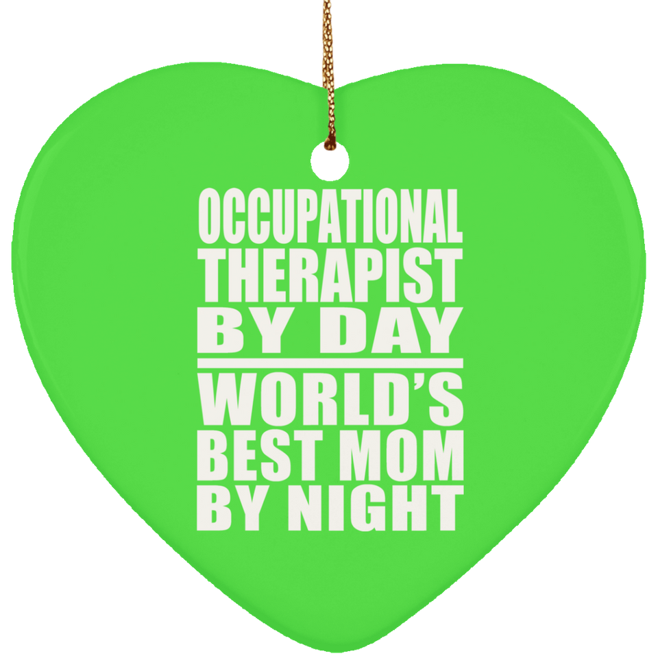 Occupational Therapist By Day World's Best Mom By Night - Heart Ornament