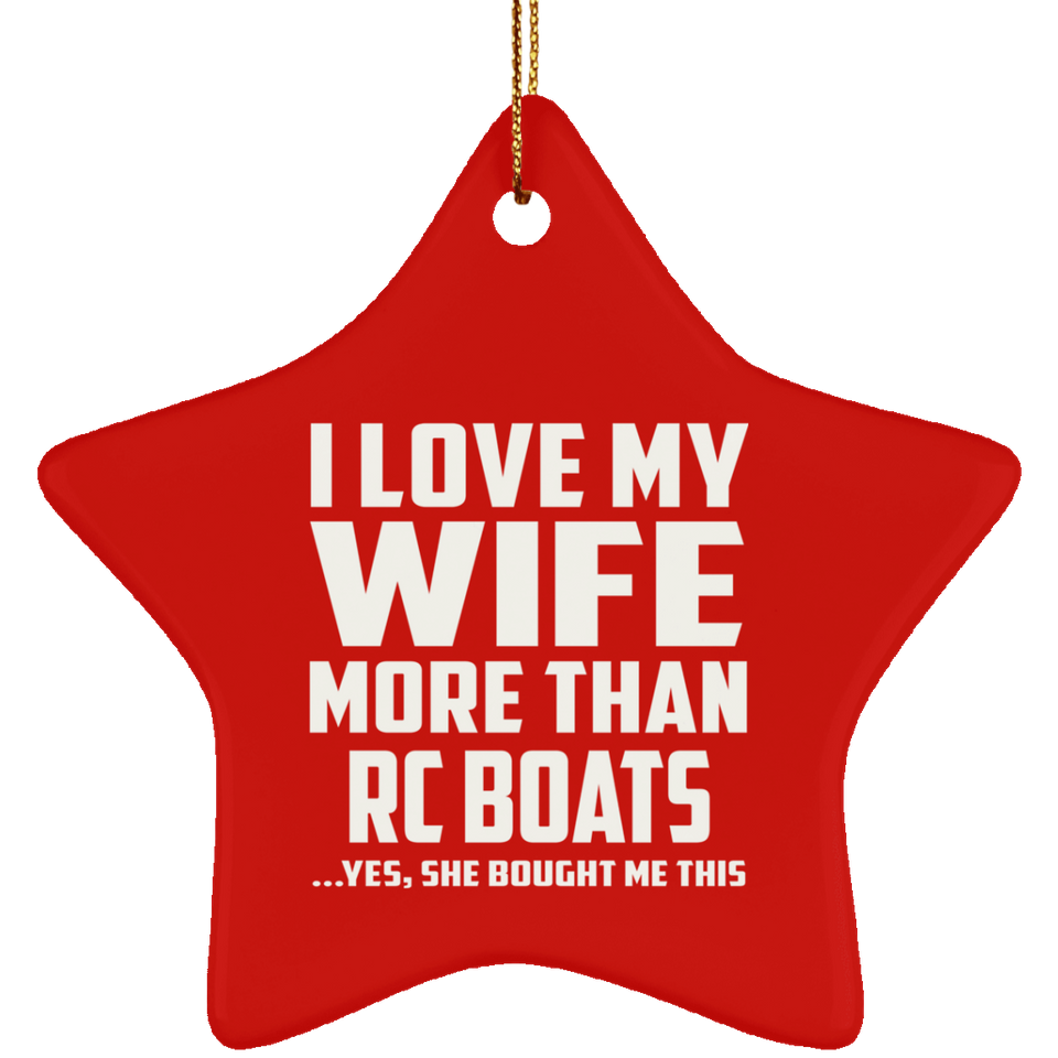 I Love My Wife More Than RC Boats - Star Ornament