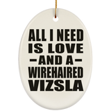All I Need Is Love And A Wirehaired Vizsla - Oval Ornament