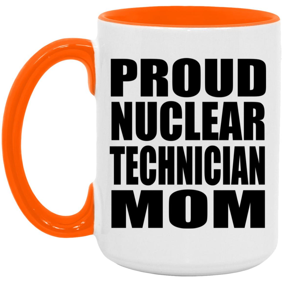 Proud Nuclear Technician Mom - 15oz Accent Mug Orange