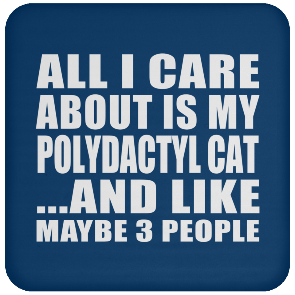 All I Care About Is My Polydactyl Cat - Drink Coaster