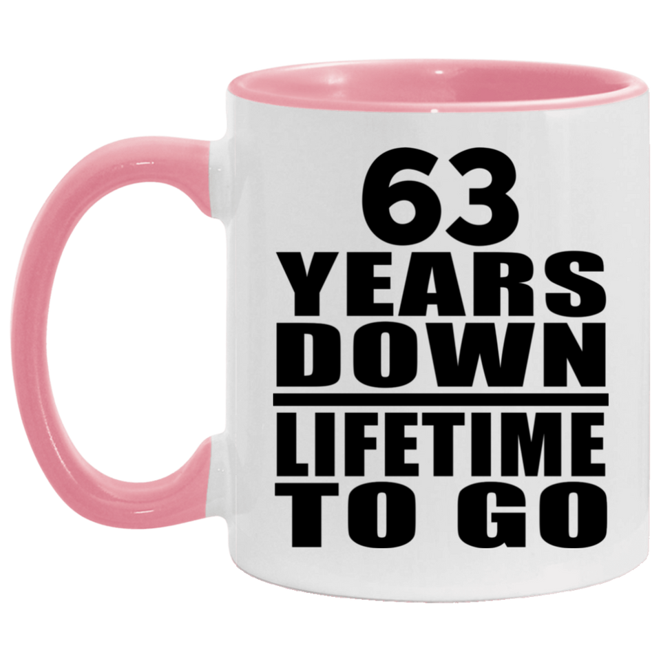 63rd Anniversary 63 Years Down Lifetime To Go - 11oz Accent Mug Pink