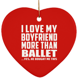 I Love My Boyfriend More Than Ballet - Heart Ornament